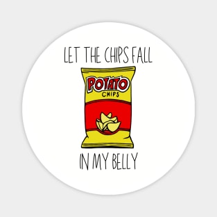 Let the Chips Fall in My Belly Magnet